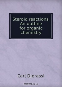 C. Djerassi / Steroid reactions. An outline for organic chemistry / Воспроизведено в оригинальной авторской орфографии издания 1963 ...