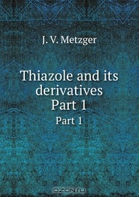 J. V. Metzger / Thiazole and its derivatives / Воспроизведено в оригинальной авторской орфографии издания 1979 ...