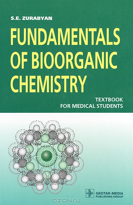 S. E. Zurabyan / Fundamentals of Bioorganic Chemistry / The texlbook is based on modern organic chemistry and considers the structure and chemical transformations of organic ...